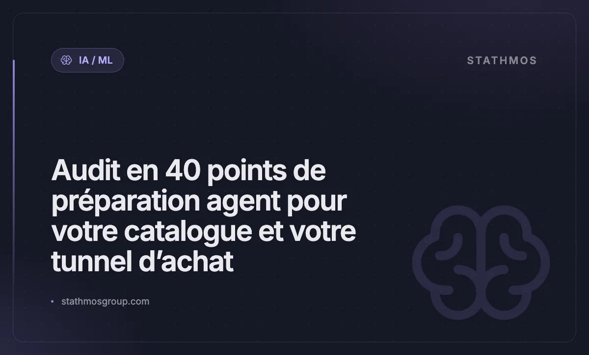 Audit en 40 points de préparation agent pour votre catalogue et votre tunnel d’achat