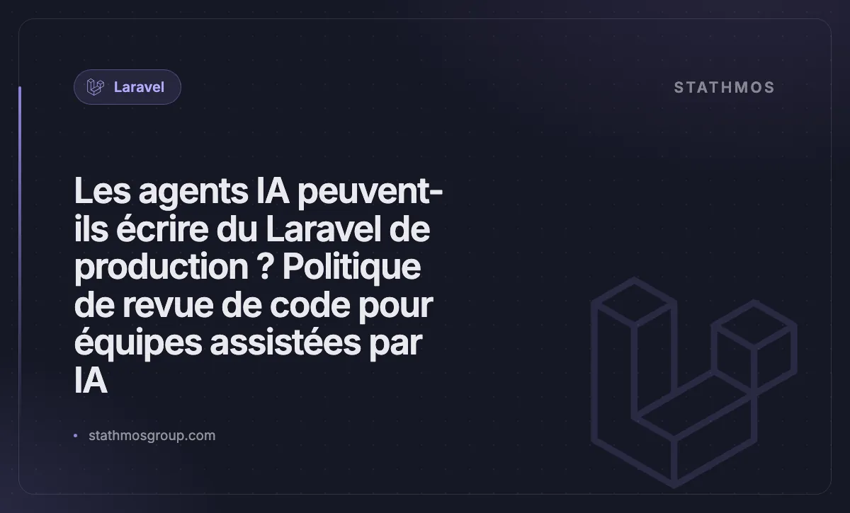 Les agents IA peuvent-ils écrire du Laravel de production ? Politique de revue de code pour équipes assistées par IA