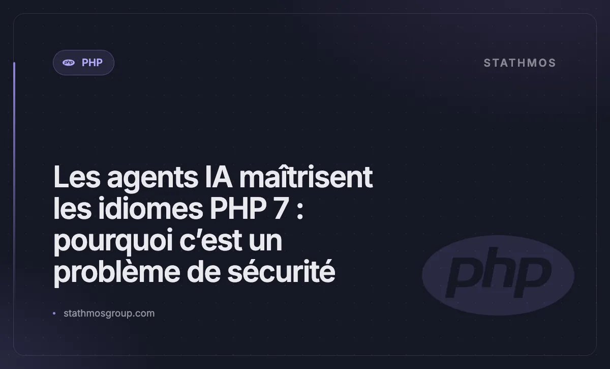 Les agents IA maîtrisent les idiomes PHP 7 : pourquoi c’est un problème de sécurité
