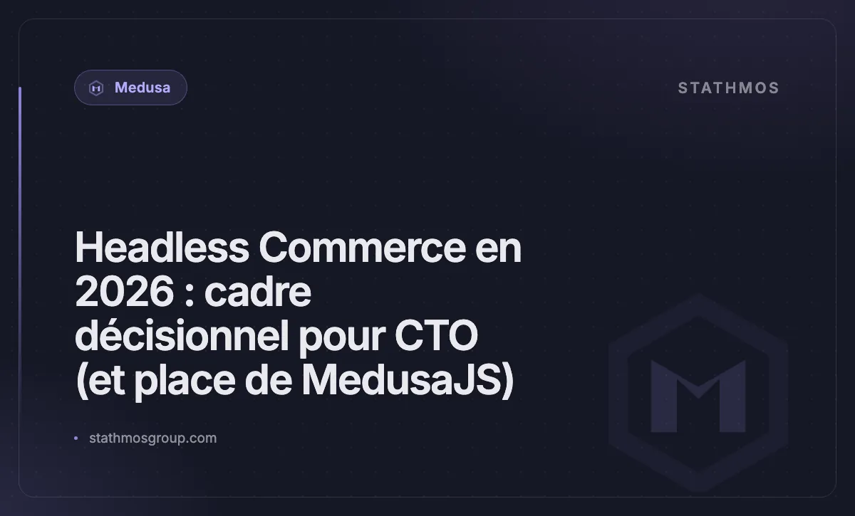 Headless Commerce en 2026 : cadre décisionnel pour CTO (et place de MedusaJS)
