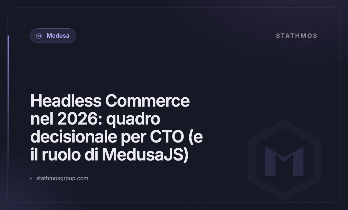 Headless Commerce nel 2026: quadro decisionale per CTO (e il ruolo di MedusaJS)