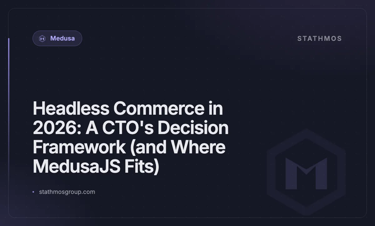 Headless Commerce in 2026: A CTO's Decision Framework (and Where MedusaJS Fits)
