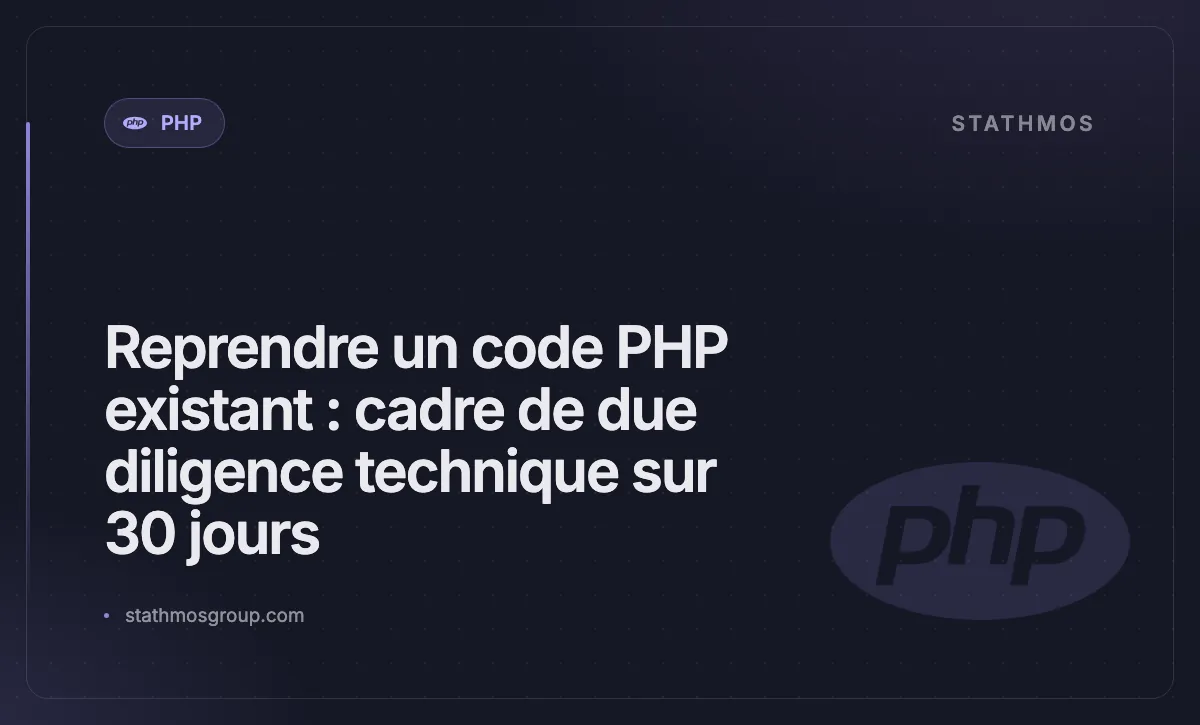 Reprendre un code PHP existant : cadre de due diligence technique sur 30 jours