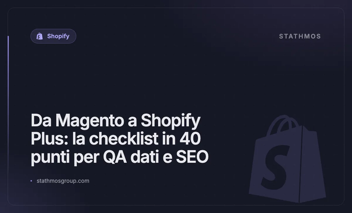 Da Magento a Shopify Plus: la checklist in 40 punti per QA dati e SEO