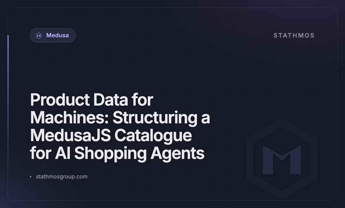 Product Data for Machines: Structuring a MedusaJS Catalogue for AI Shopping Agents
