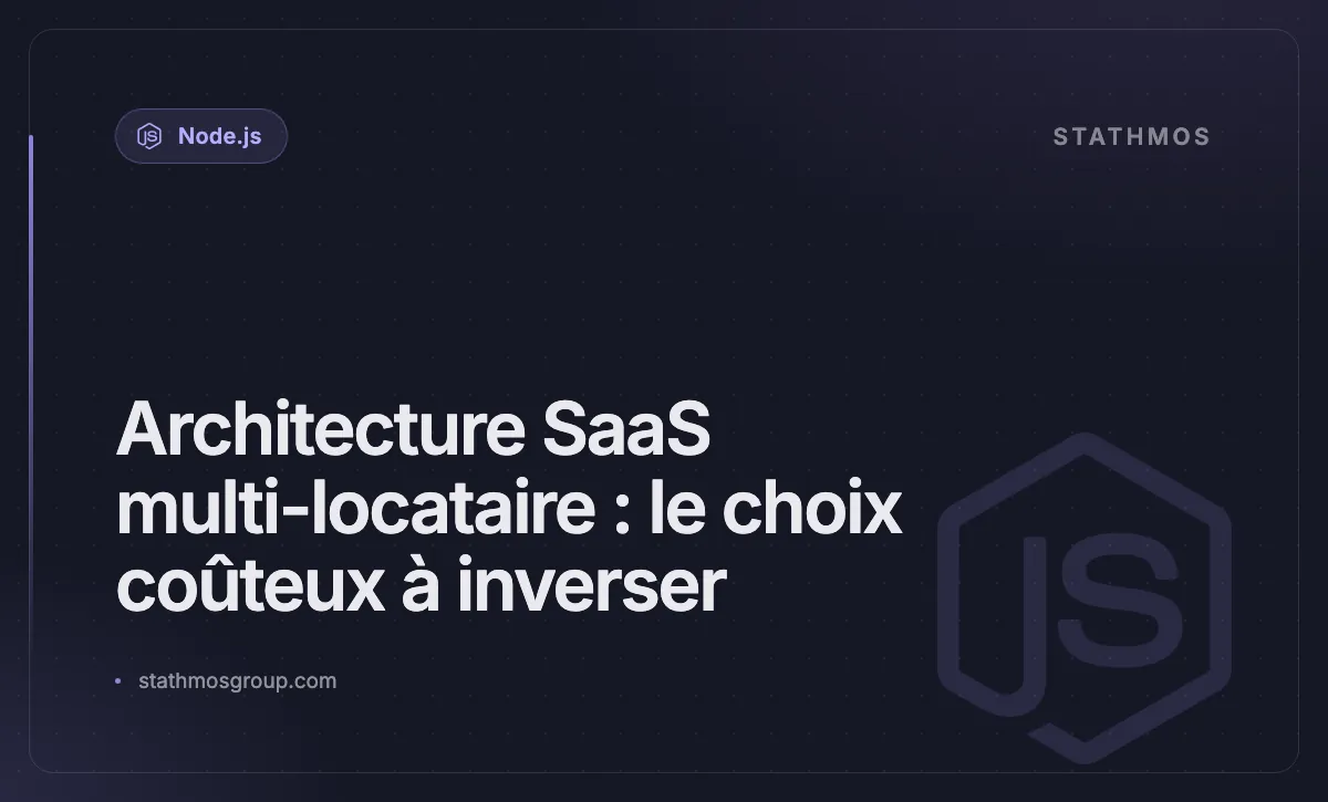 Architecture SaaS multi-locataire : le choix coûteux à inverser