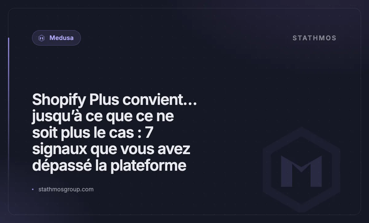 Shopify Plus convient… jusqu’à ce que ce ne soit plus le cas : 7 signaux que vous avez dépassé la plateforme