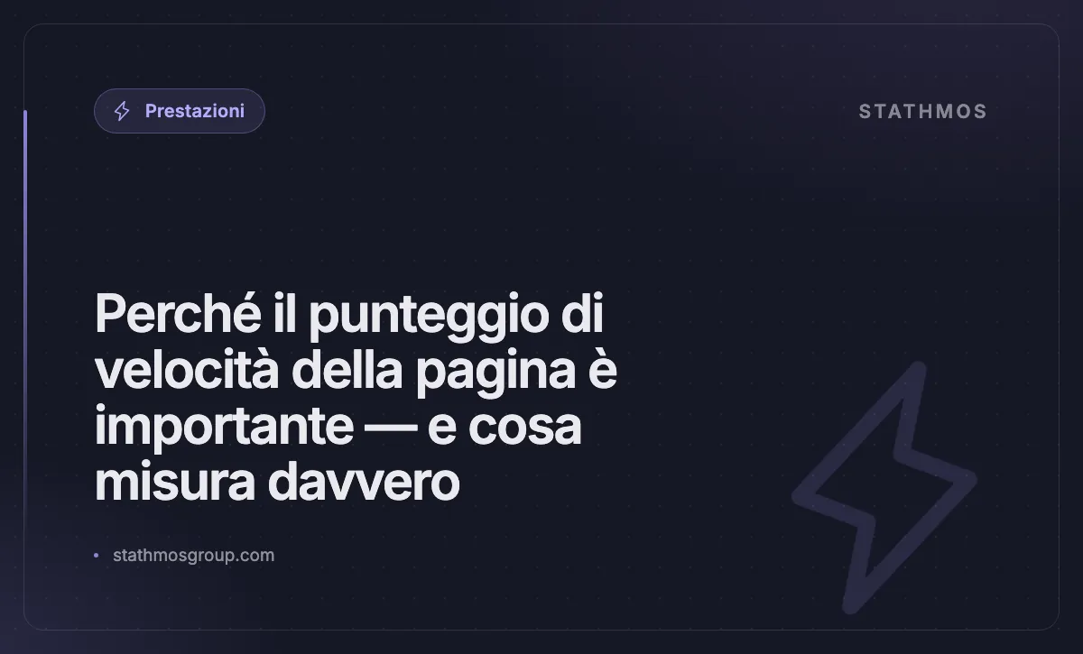 Perché il punteggio di velocità della pagina è importante — e cosa misura davvero
